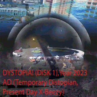 DYSTOPiA! (DiSK 1),Year 2023 AD (Temporary Distopian, Present Day X-Beezy)
