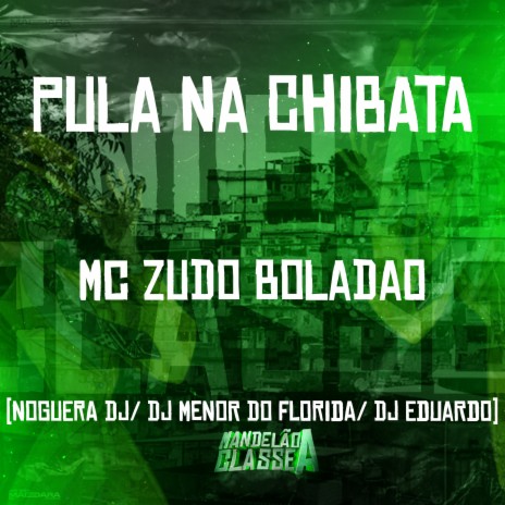 Pula na Chibata ft. DJ Menor do Florida, Noguera DJ & DJ Eduardo | Boomplay Music