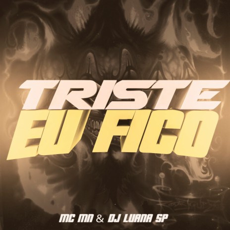 Triste Eu Fico ft. Mc Mn | Boomplay Music