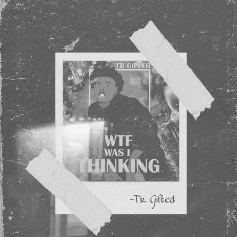 Wtf Was I Thinking | Boomplay Music