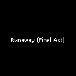 Runaway (Final Act)