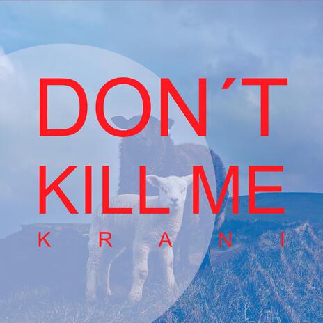 don´t kill me | Boomplay Music