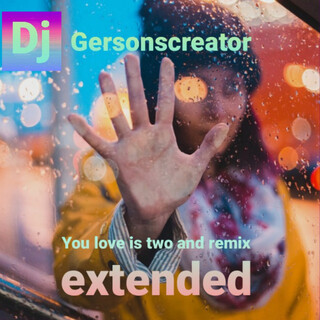 You Love Is Two And (Extended Remix)