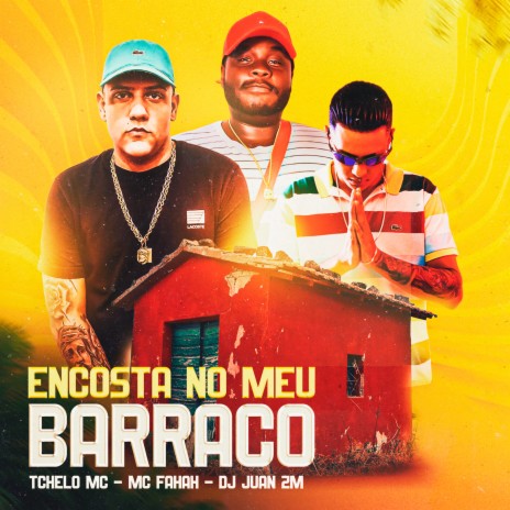 Encosta no Meu Barraco ft. Tchelo MC & MC Fahah | Boomplay Music