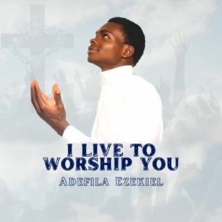 I LIVE TO WORSHIP YOU (Live)