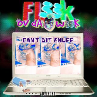 Can't Git Enuff ((By FL33k Ov dA w33K))