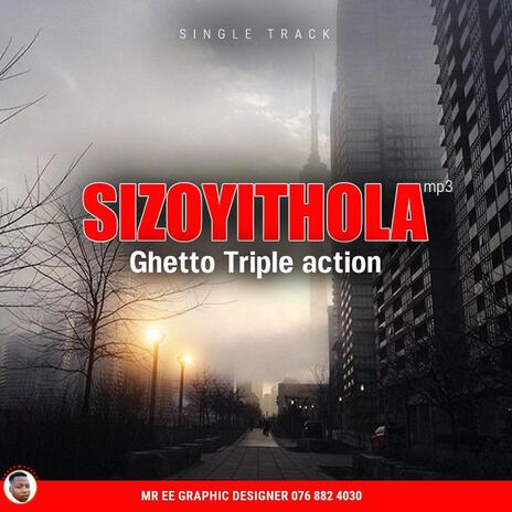 SIZOYITHOLA_Ghetto Triple Action | Boomplay Music