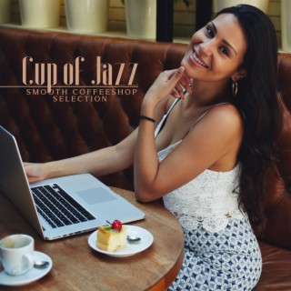 Cup of Jazz: Amazing Smooth Jazz Music, Coffeeshop Instrumental Selection