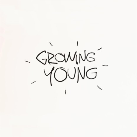 Growing Young | Boomplay Music