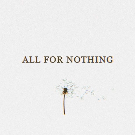 ALL FOR NOTHING