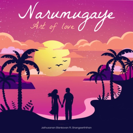 Narumugaye (Art of Love) ft. Shangeerththan | Boomplay Music