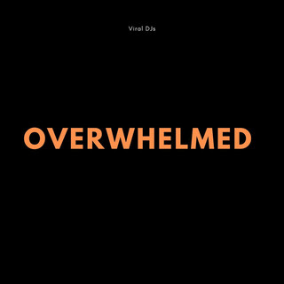 Overwhelmed lyrics | Boomplay Music