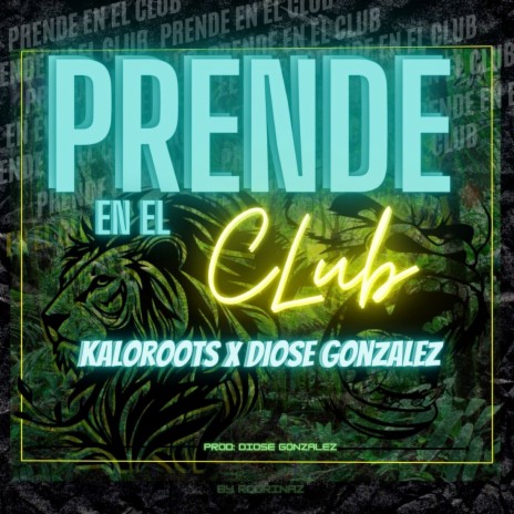 Prende en el Club ft. Diose González | Boomplay Music
