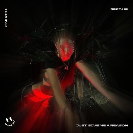 JUST GIVE ME A REASON (TECHNO SPED UP) ft. BASSTON | Boomplay Music