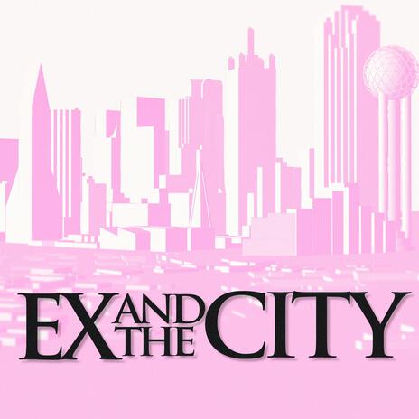 Ex and the City | Boomplay Music