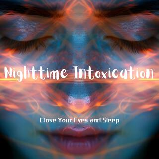 Nighttime Intoxication: Close Your Eyes and Sleep, Background Music for Healthy Sleep