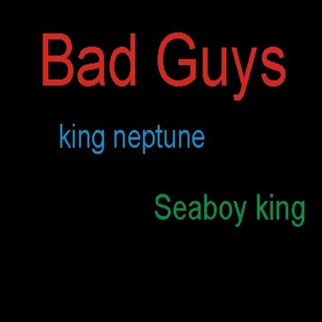 Bad guys (feat. Seaboy King) (Live) | Boomplay Music