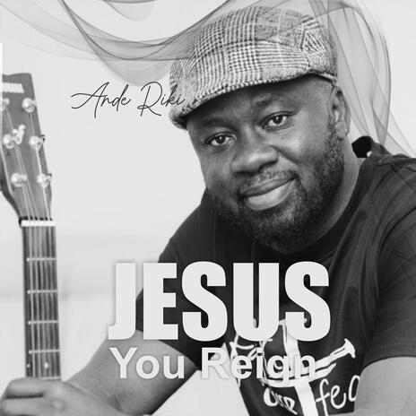 Jesus You Reign | Boomplay Music