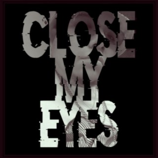 Close my eyes