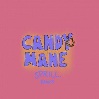 Candy Mane (SPRILL. Remix)