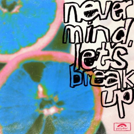 never mind, let's break up | Boomplay Music