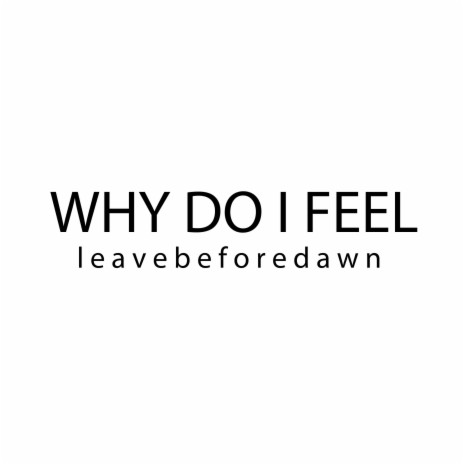 Why Do I Feel | Boomplay Music