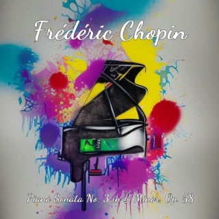 Frederic Chopin: Piano Sonata No. 3 in B Minor, Op. 58