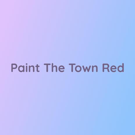 Paint The Town Red | Boomplay Music