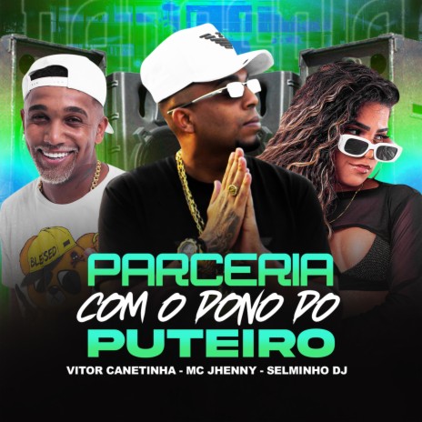 Parceria Com o Dono do Puteiro ft. Vitor Canetinha & Mc Jhenny | Boomplay Music