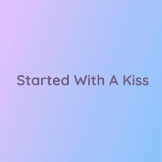 Started With A Kiss