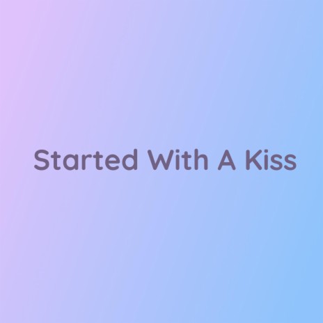 Started With A Kiss | Boomplay Music