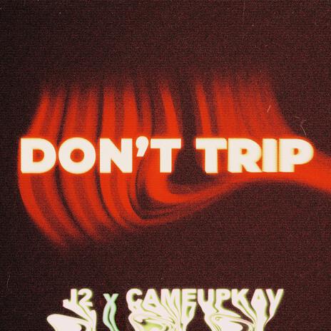 Don't Trip ft. Cameupkav | Boomplay Music