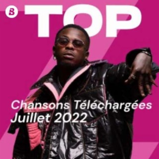 Top Chansons Téléchargées - Juillet 2022