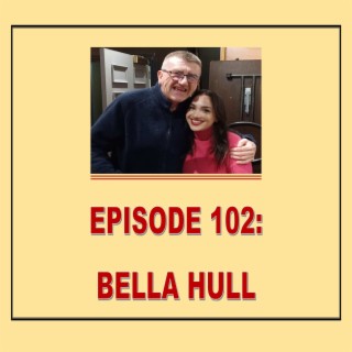 EPISODE 102: BELLA HULL