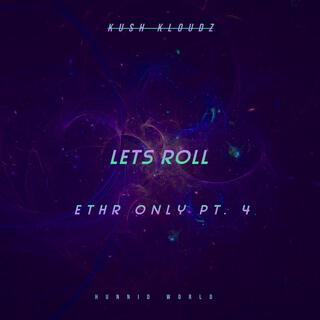 Let's Roll (Ethr Only pt. 4)