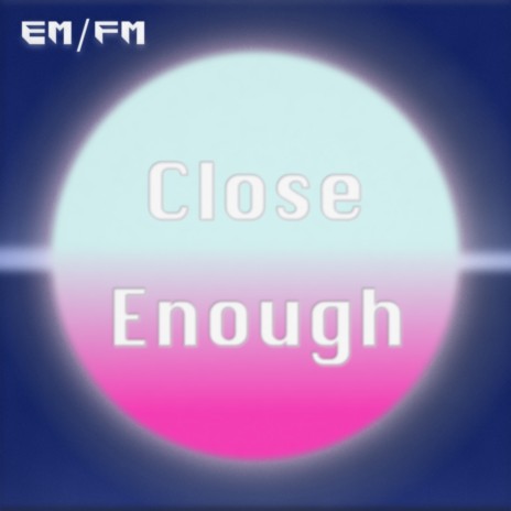 Close Enough | Boomplay Music