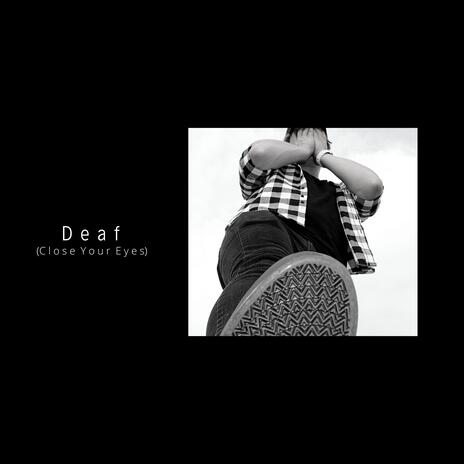 Deaf (Close Your Eyes) | Boomplay Music