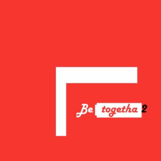 Be Togetha 2