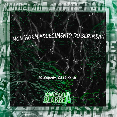 Montagem Aquecimento do Berimbau ft. DJ LK DA VB | Boomplay Music