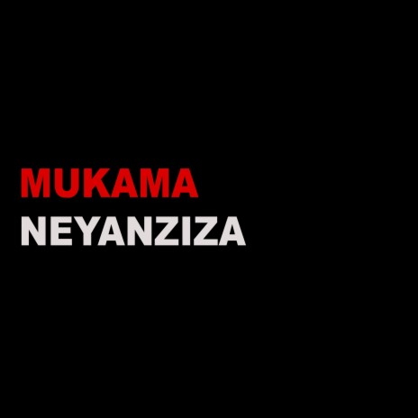 MUKAMA NEYANZIZA | Boomplay Music
