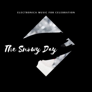 The Snowy Day - Electronica Music for Celebration