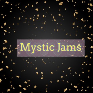 Mystic jams