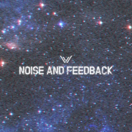 Noise and Feedback | Boomplay Music