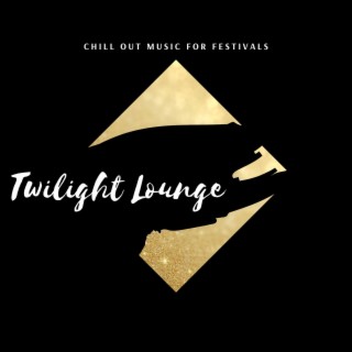 Twilight Lounge - Chill Out Music for Festivals