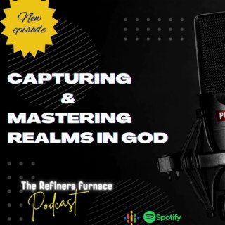 CAPTURING & MASTERING REALMS IN GOD