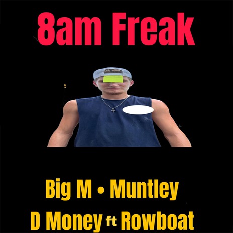 8am Freak ft. Muntley, D Money & Rowboat | Boomplay Music