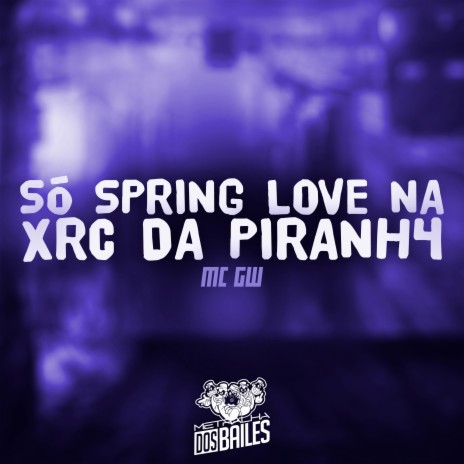 Só Spring Love na Xrc da Piranh4 ft. DJ MANO LOST | Boomplay Music