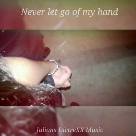 Never Let Go Of My Hand | Boomplay Music