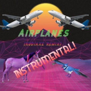 Airplanes (Kodiaxe Remix Instrumental)