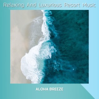 Relaxing and Luxurious Resort Music